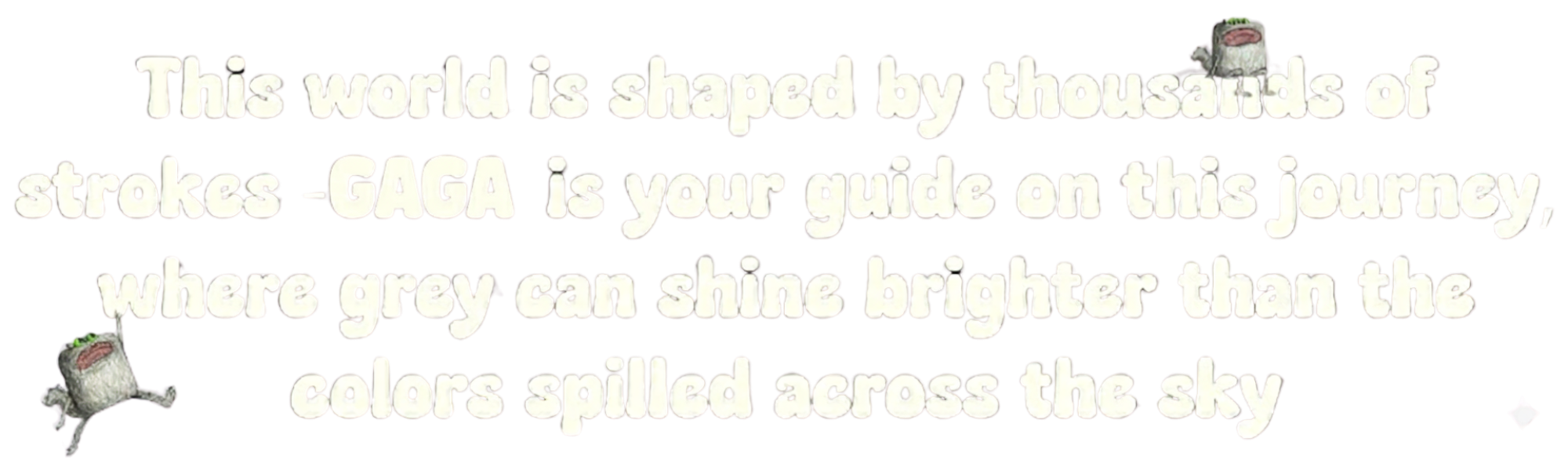 This world is shaped by thousands of strokes